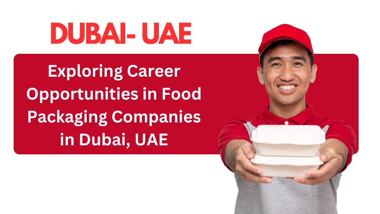 Exploring Career Opportunities in Food Packaging Companies in Dubai, UAE