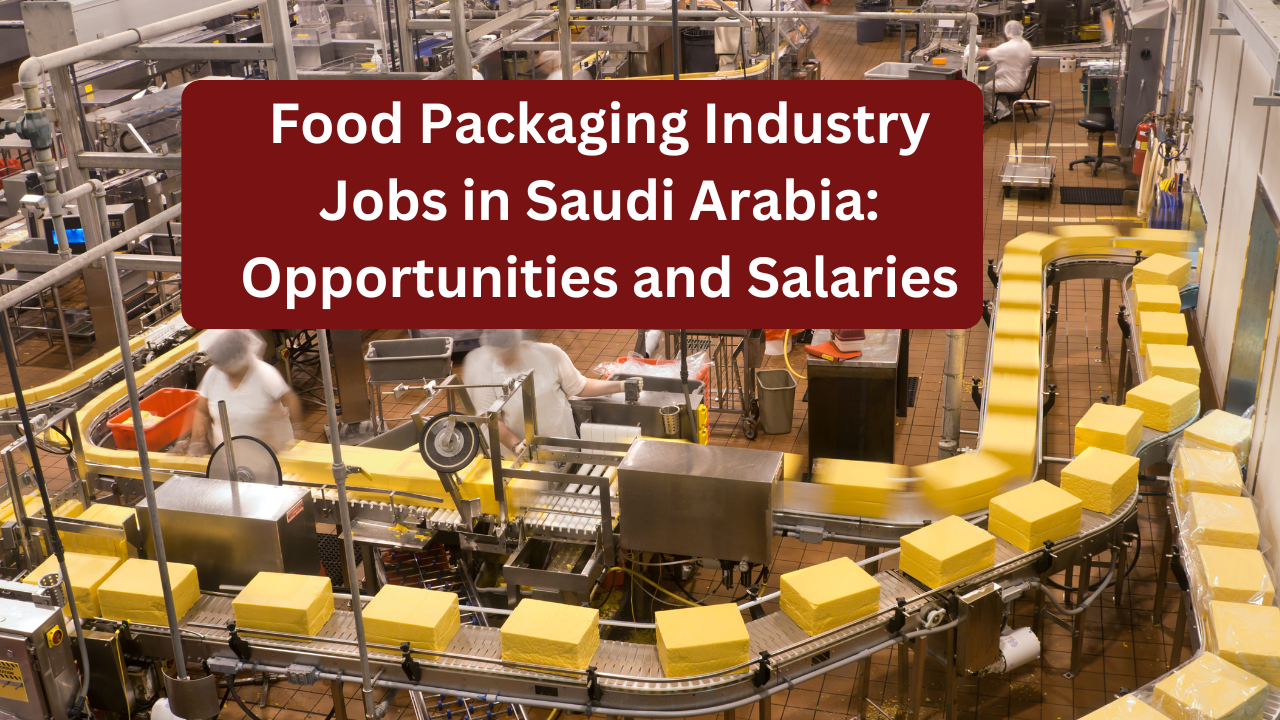 Food Packaging Industry Jobs in Saudi Arabia Opportunities and Salaries